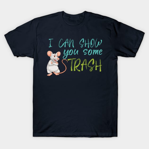 I Can Show You Some Trash - funny gift T-Shirt by Elitawesome